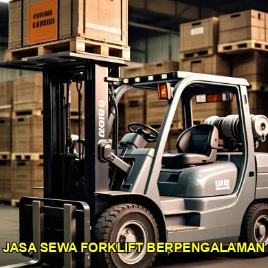Keunggulan Jasa Sewa Forklift untuk Proyek Anda